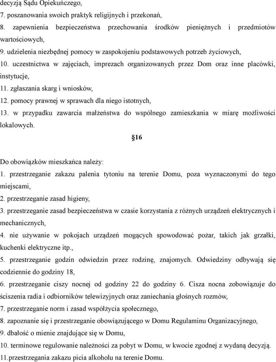 zgłaszania skarg i wniosków, 12. pomocy prawnej w sprawach dla niego istotnych, 13. w przypadku zawarcia małżeństwa do wspólnego zamieszkania w miarę możliwości lokalowych.