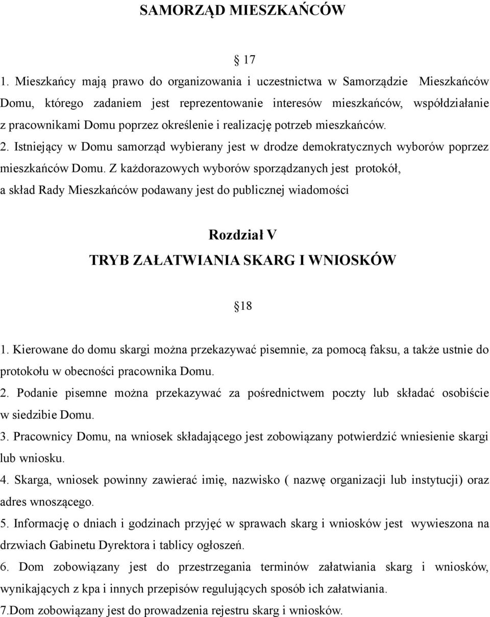 określenie i realizację potrzeb mieszkańców. 2. Istniejący w Domu samorząd wybierany jest w drodze demokratycznych wyborów poprzez mieszkańców Domu.