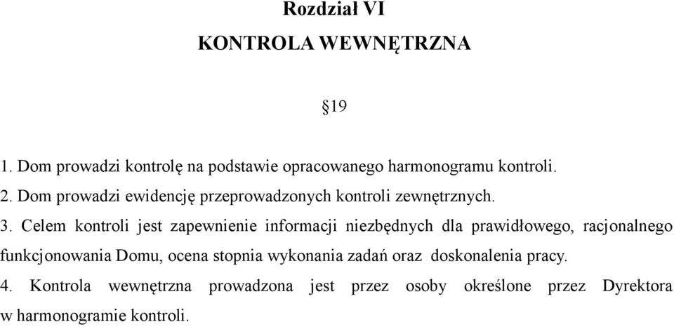 Celem kontroli jest zapewnienie informacji niezbędnych dla prawidłowego, racjonalnego funkcjonowania Domu,