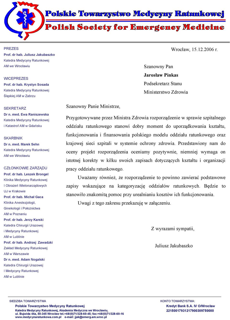 Leszek Brongel Klinika Medycyny Ratunkowej I Obrażeń Wielonarządowych UJ w Krakowie Prof. dr hab. Michał Gaca Klinika Anestezjologii, Ginekologii i Położnictwa AM w Poznaniu Prof. dr hab. Jerzy Karski Katedra Chirurgii Urazowej i Medycyny Ratunkowej AM w Lublinie Prof.