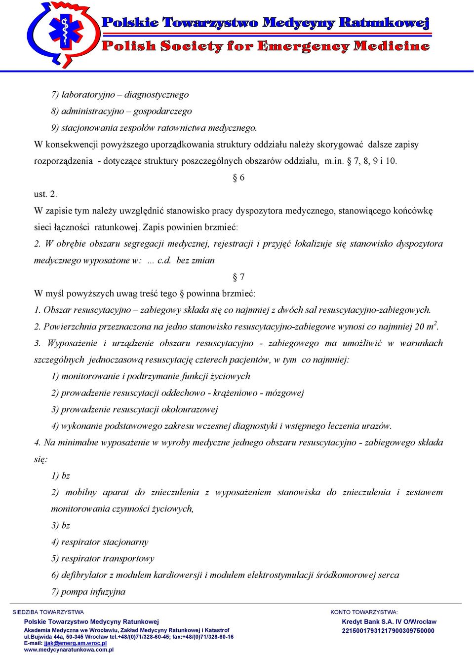 W zapisie tym należy uwzględnić stanowisko pracy dyspozytora medycznego, stanowiącego końcówkę sieci łączności ratunkowej. Zapis powinien brzmieć: 2.