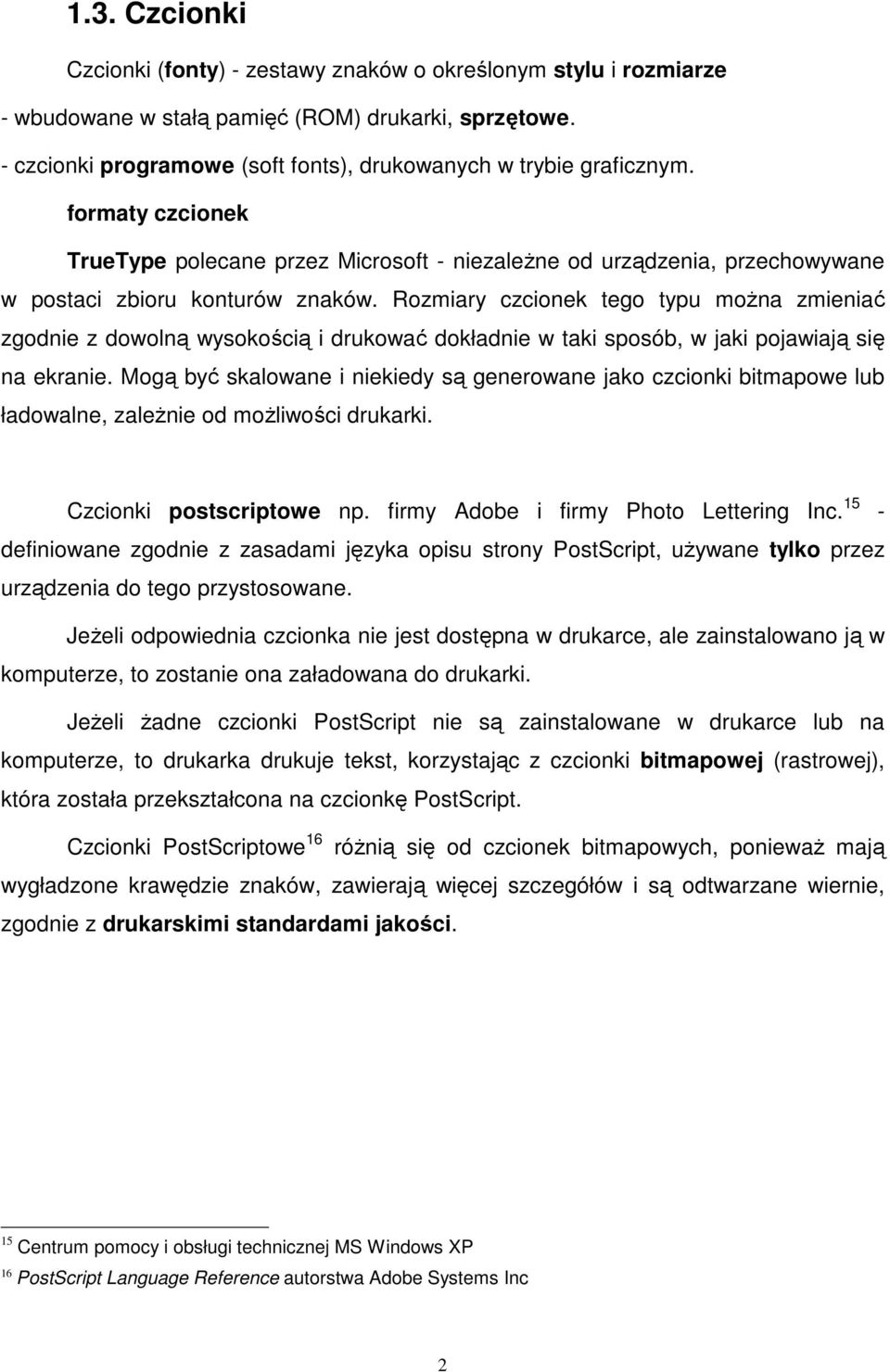 Rozmiary czcionek tego typu można zmieniać zgodnie z dowolną wysokością i drukować dokładnie w taki sposób, w jaki pojawiają się na ekranie.