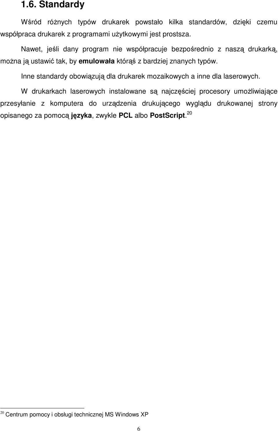 Inne standardy obowiązują dla drukarek mozaikowych a inne dla laserowych.