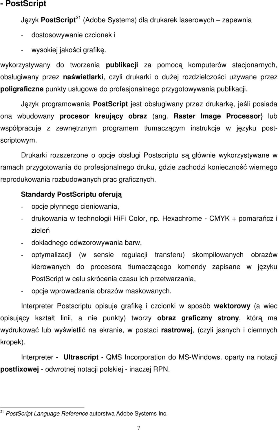 profesjonalnego przygotowywania publikacji. Język programowania PostScript jest obsługiwany przez drukarkę, jeśli posiada ona wbudowany procesor kreujący obraz (ang.