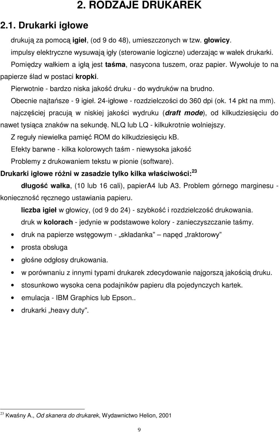 Obecnie najtańsze - 9 igieł. 24-igłowe - rozdzielczości do 360 dpi (ok. 14 pkt na mm).