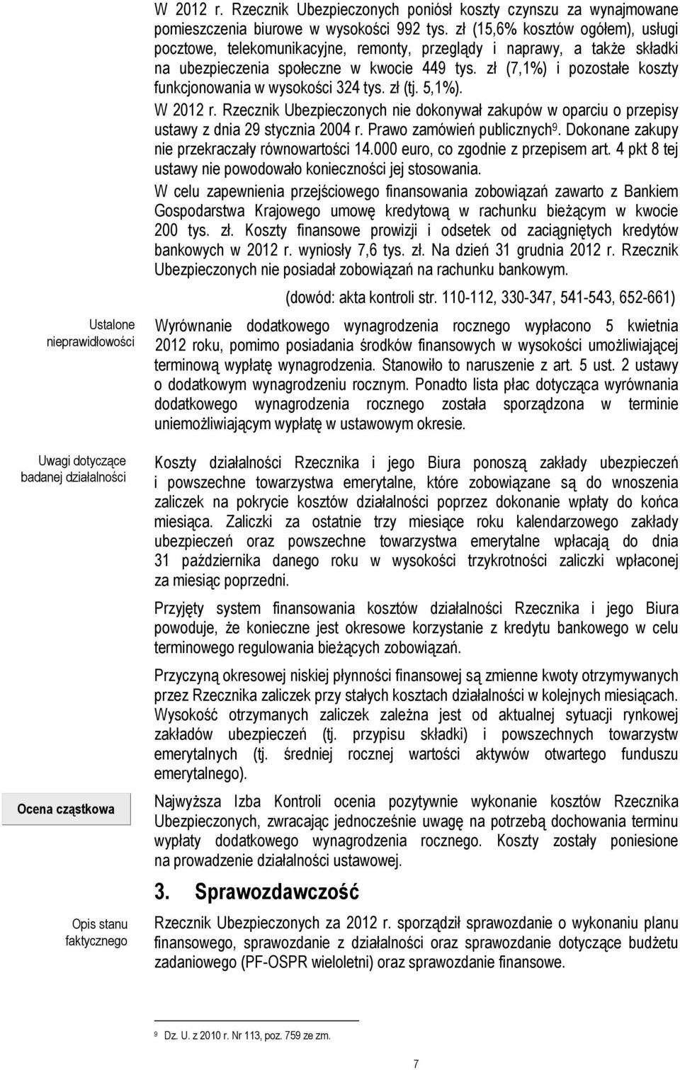 zł (15,6% kosztów ogółem), usługi pocztowe, telekomunikacyjne, remonty, przeglądy i naprawy, a także składki na ubezpieczenia społeczne w kwocie 449 tys.