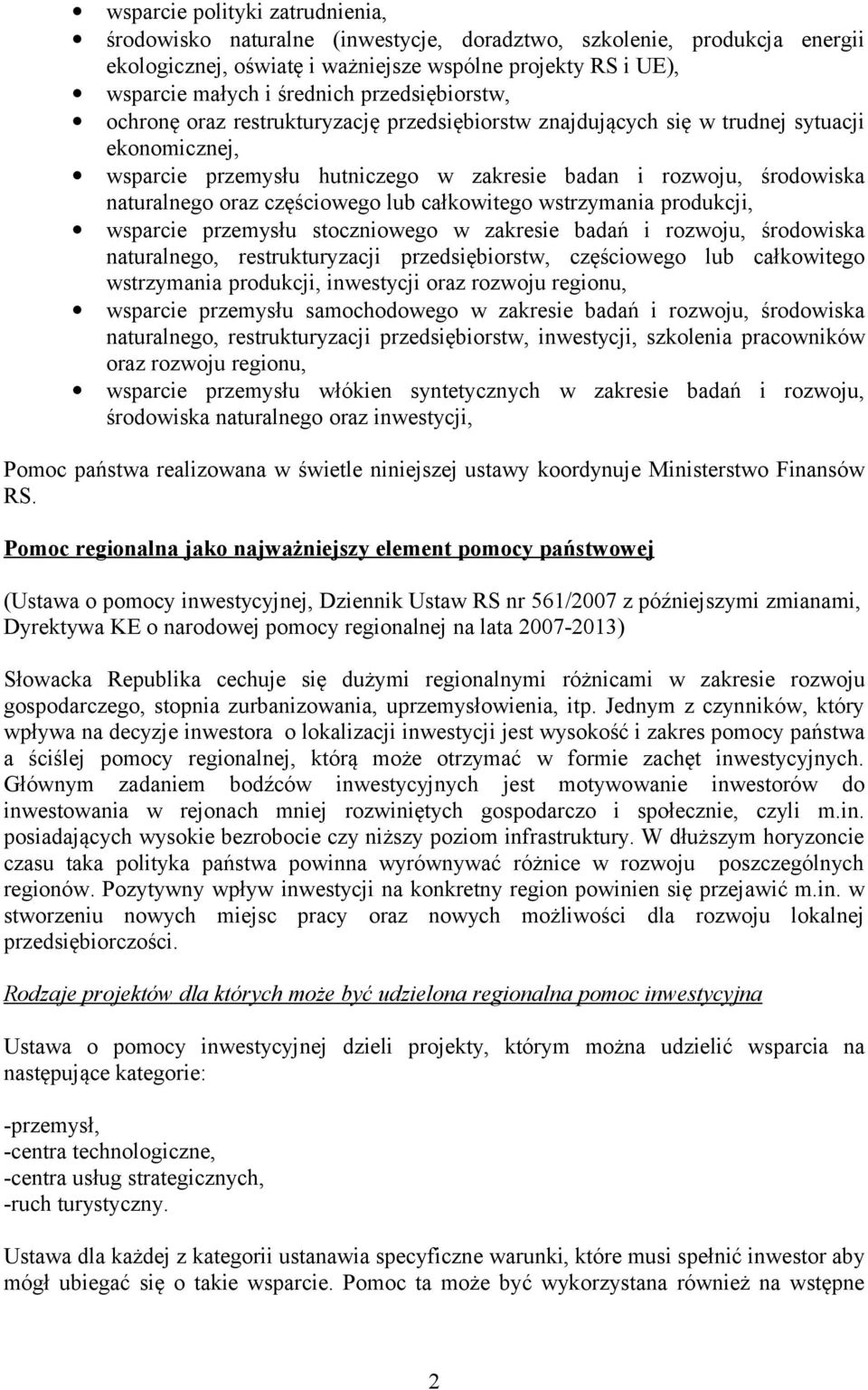 częściowego lub całkowitego wstrzymania produkcji, wsparcie przemysłu stoczniowego w zakresie badań i rozwoju, środowiska naturalnego, restrukturyzacji przedsiębiorstw, częściowego lub całkowitego