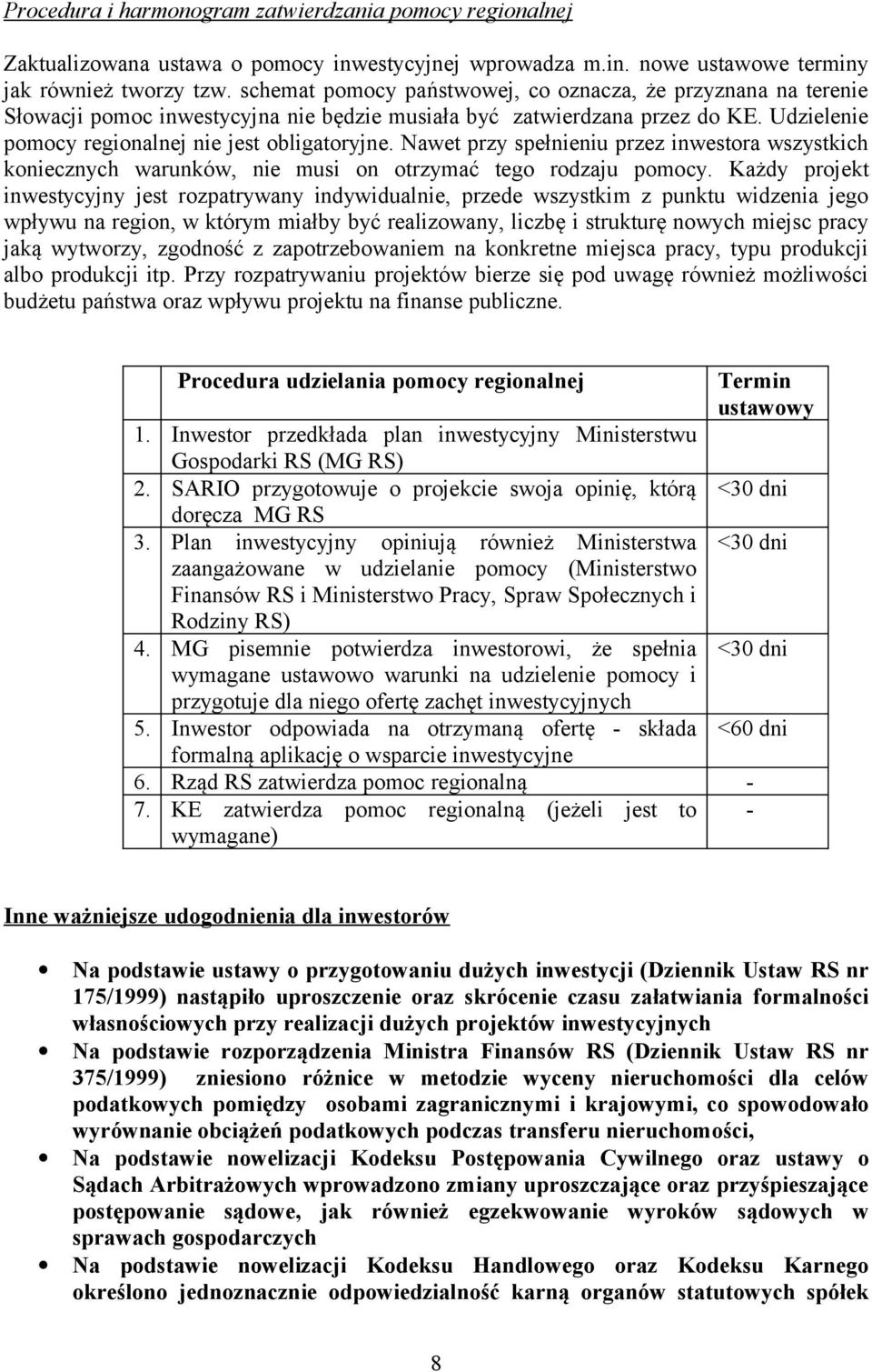 Nawet przy spełnieniu przez inwestora wszystkich koniecznych warunków, nie musi on otrzymać tego rodzaju pomocy.