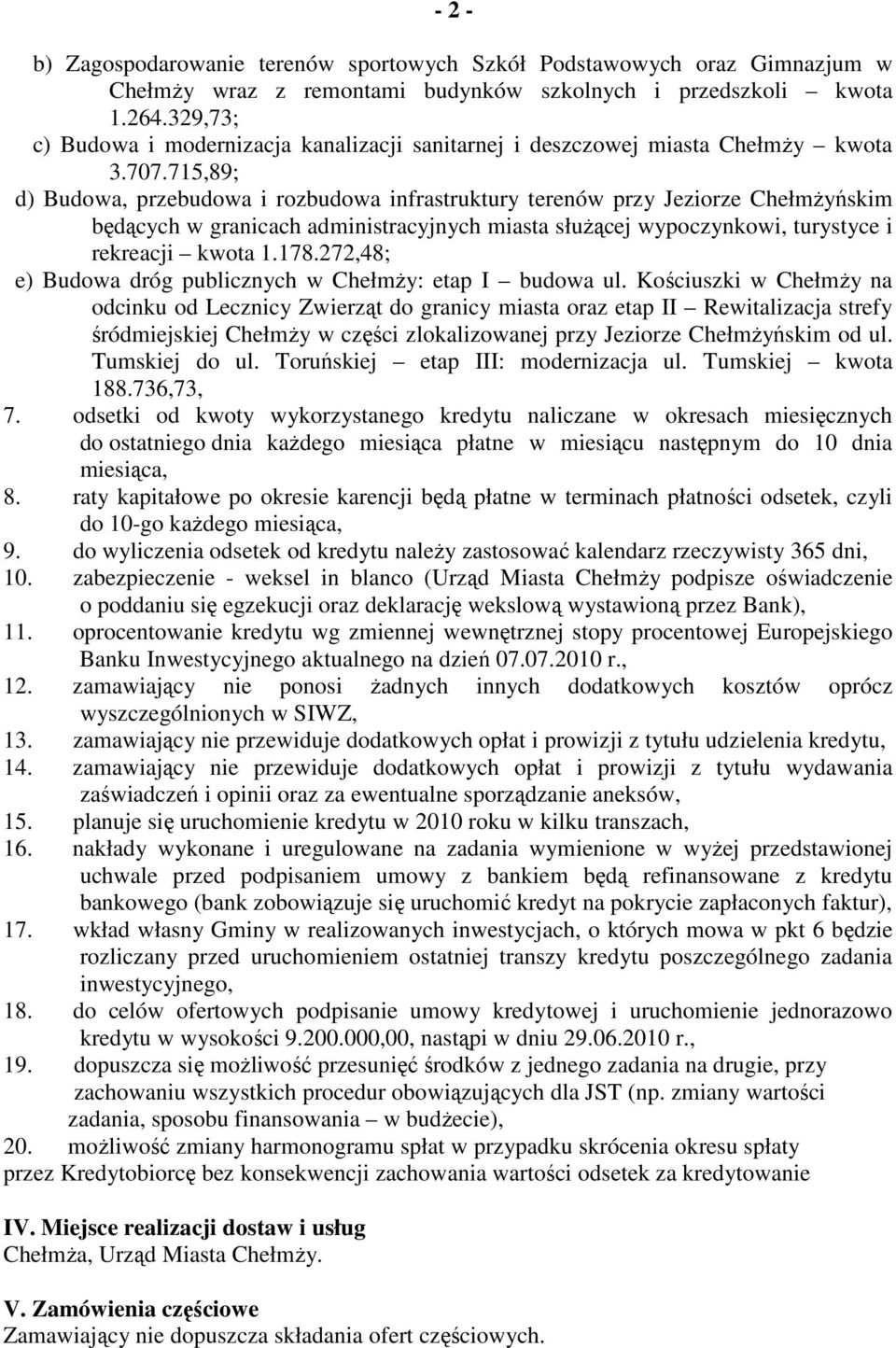 715,89; d) Budowa, przebudowa i rozbudowa infrastruktury terenów przy Jeziorze ChełmŜyńskim będących w granicach administracyjnych miasta słuŝącej wypoczynkowi, turystyce i rekreacji kwota 1.178.