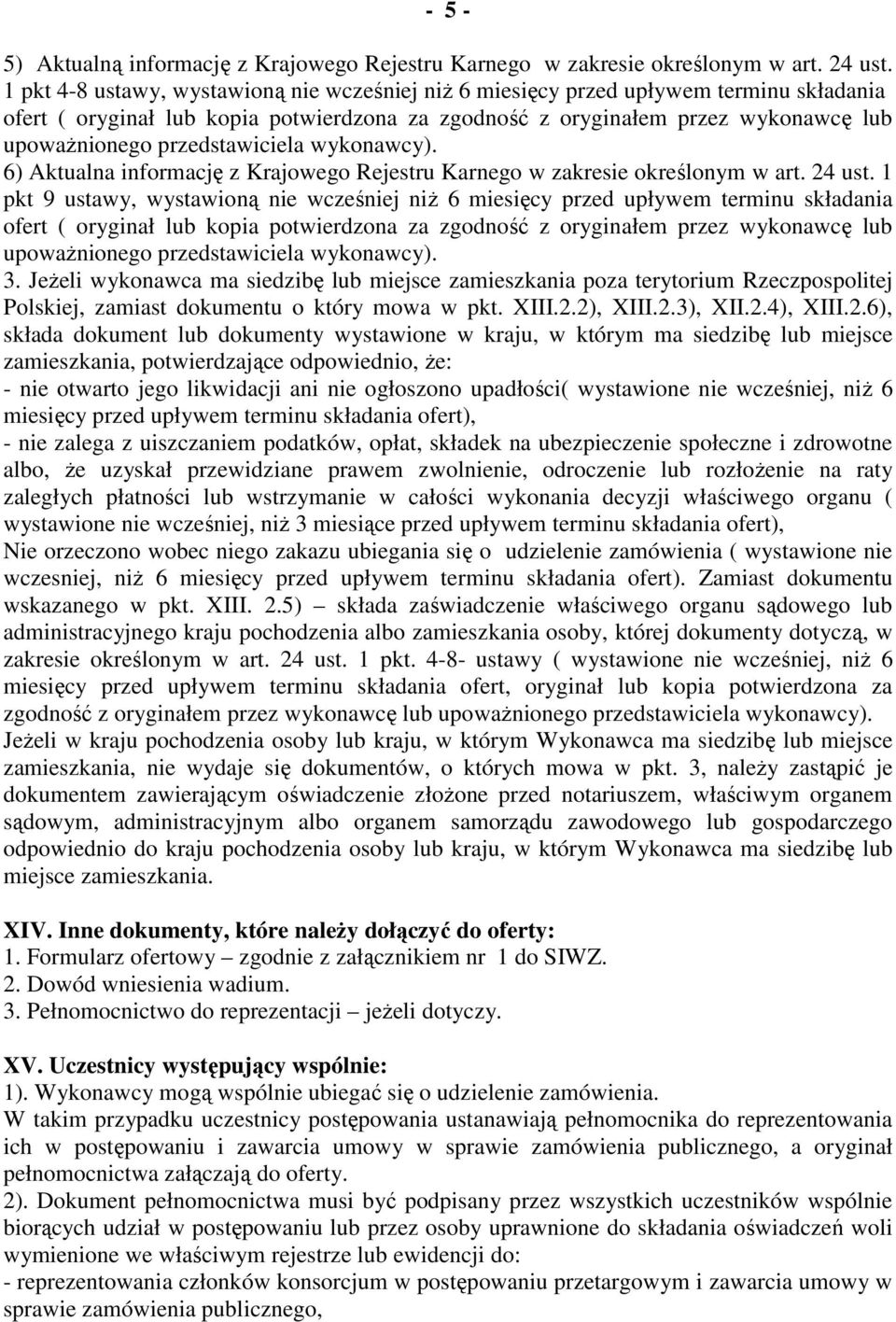 przedstawiciela wykonawcy). 6) Aktualna informację z Krajowego Rejestru Karnego w zakresie określonym w art. 24 ust.