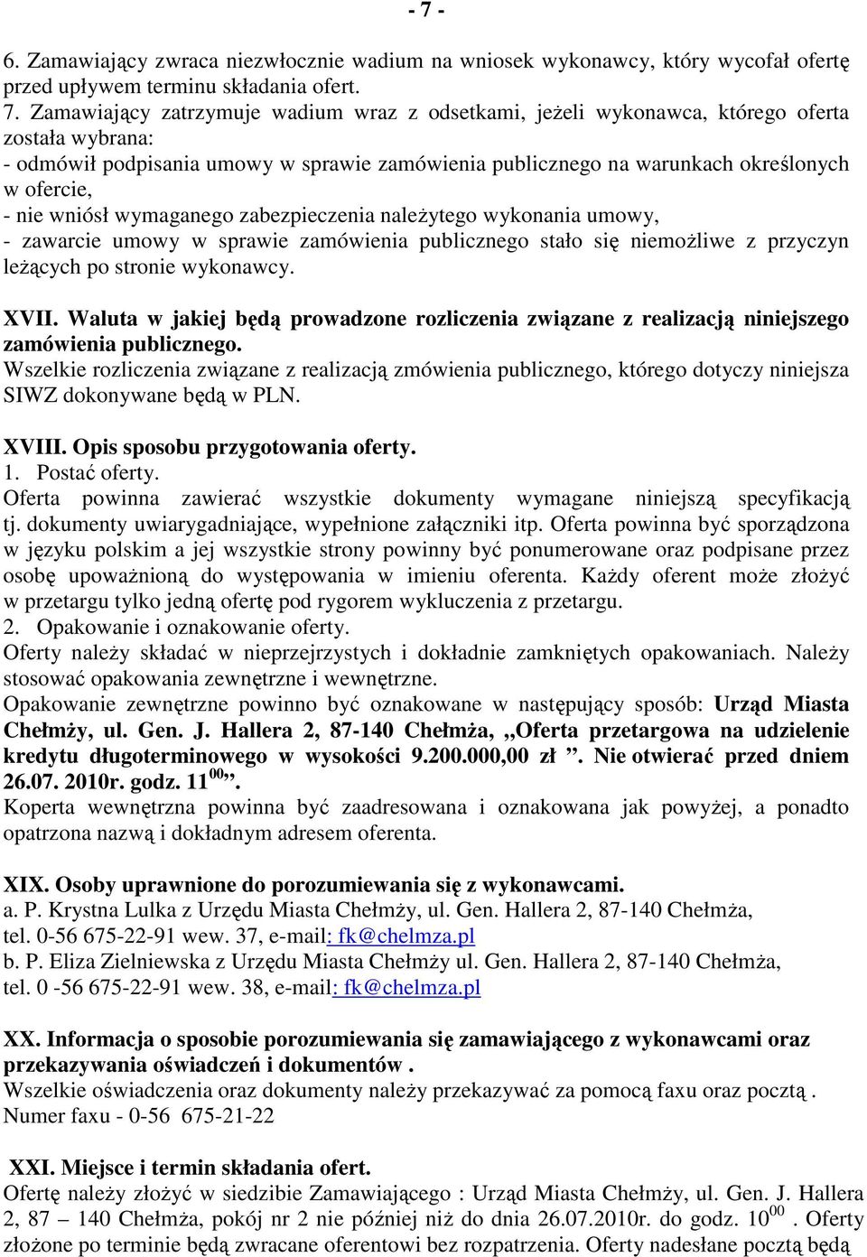 zawarcie umowy w sprawie zamówienia publicznego stało się niemoŝliwe z przyczyn leŝących po stronie wykonawcy. XVII.