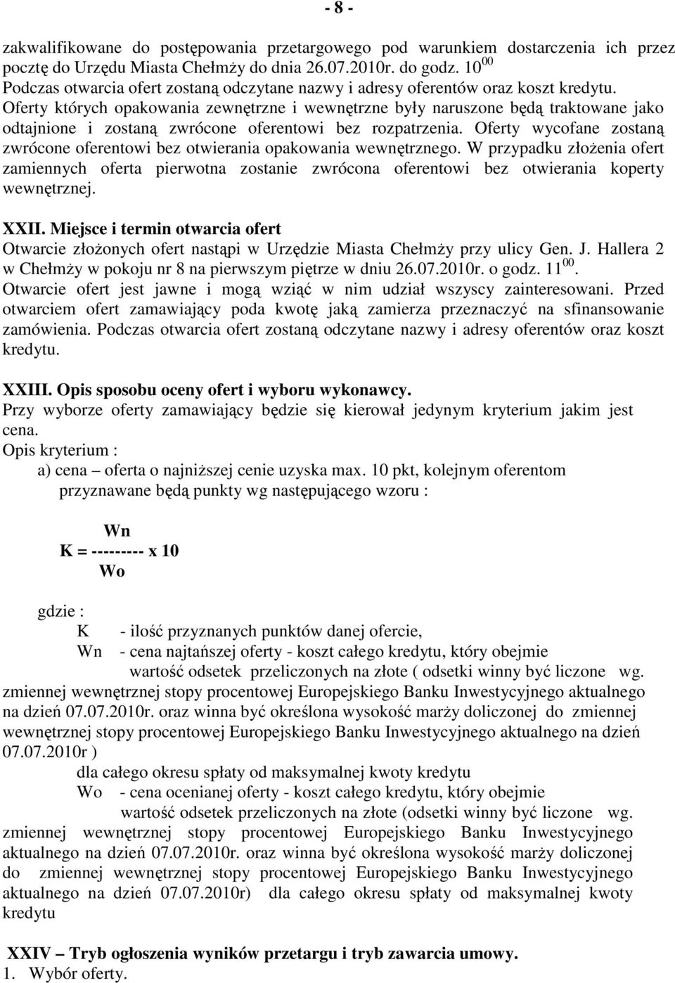 Oferty których opakowania zewnętrzne i wewnętrzne były naruszone będą traktowane jako odtajnione i zostaną zwrócone oferentowi bez rozpatrzenia.