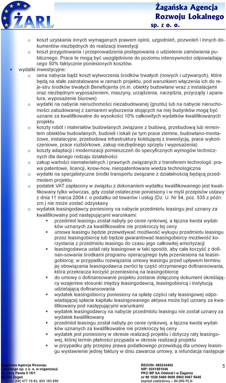 Prace te mgą być uwzględnine d pzimu intensywnści dpwiadająceg 50% faktycznie pniesinych ksztów.