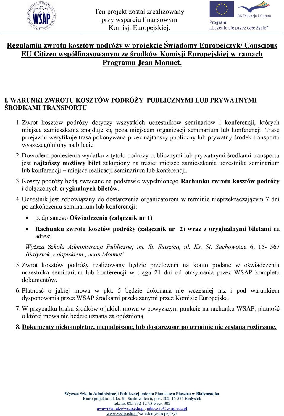 Zwrot kosztów podróży dotyczy wszystkich uczestników seminariów i konferencji, których miejsce zamieszkania znajduje się poza miejscem organizacji seminarium lub konferencji.