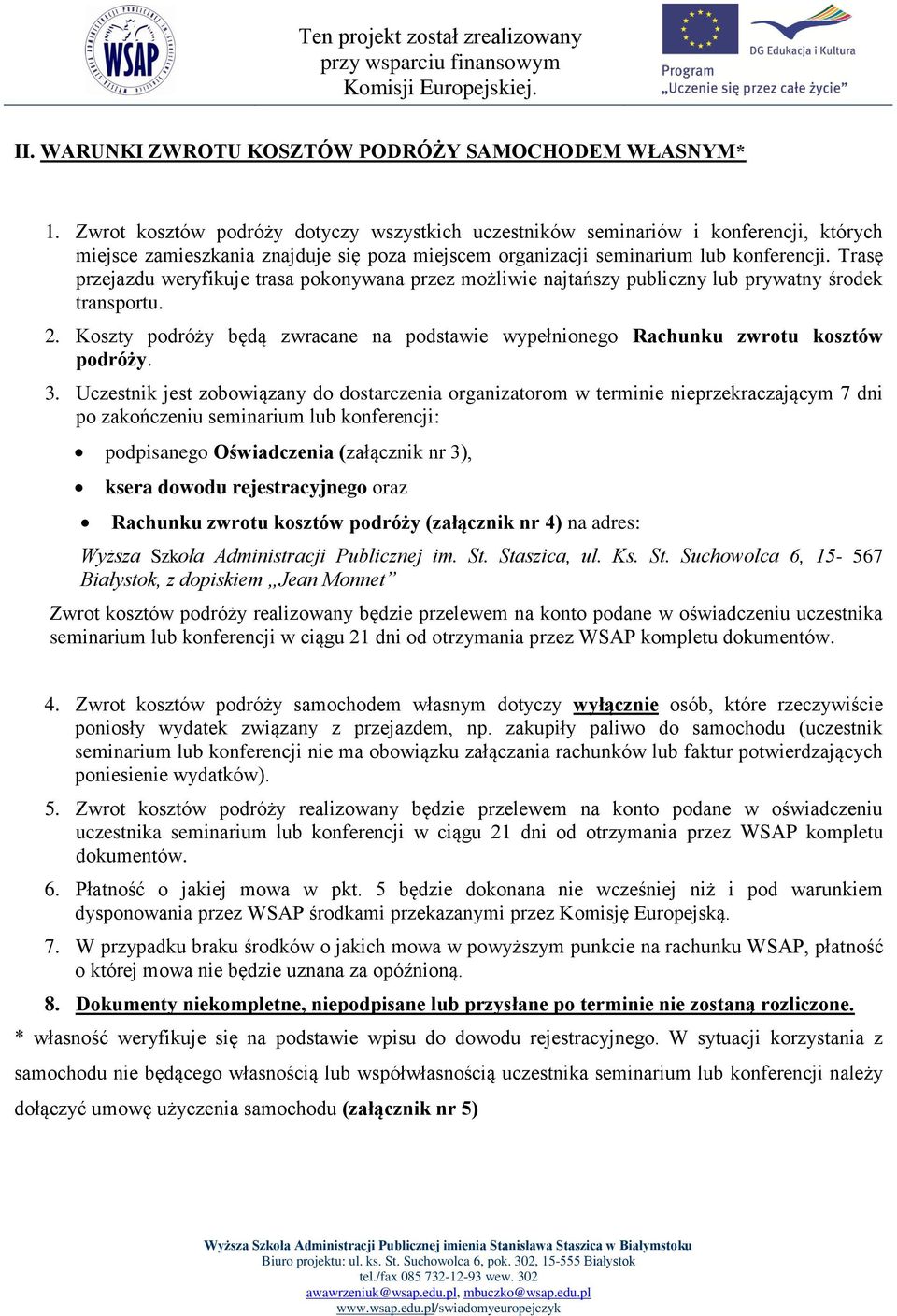 Trasę przejazdu weryfikuje trasa pokonywana przez możliwie najtańszy publiczny lub prywatny środek transportu. 2.