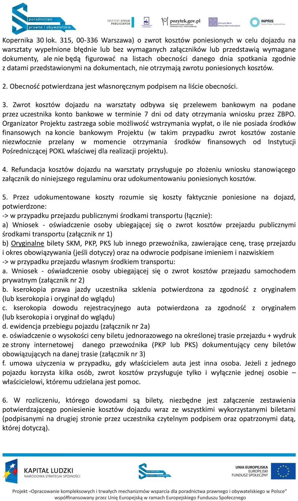 obecności danego dnia spotkania zgodnie z datami przedstawionymi na dokumentach, nie otrzymają zwrotu poniesionych kosztów. 2. Obecność potwierdzana jest własnoręcznym podpisem na liście obecności. 3.