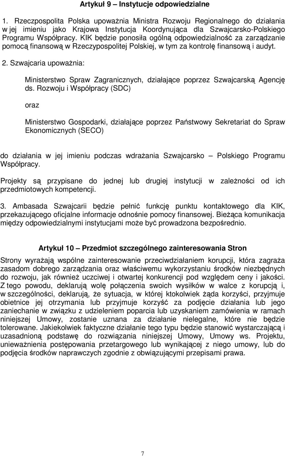 KIK będzie ponosiła ogólną odpowiedzialność za zarządzanie pomocą finansową w Rzeczypospolitej Polskiej, w tym za kontrolę finansową i audyt. 2.