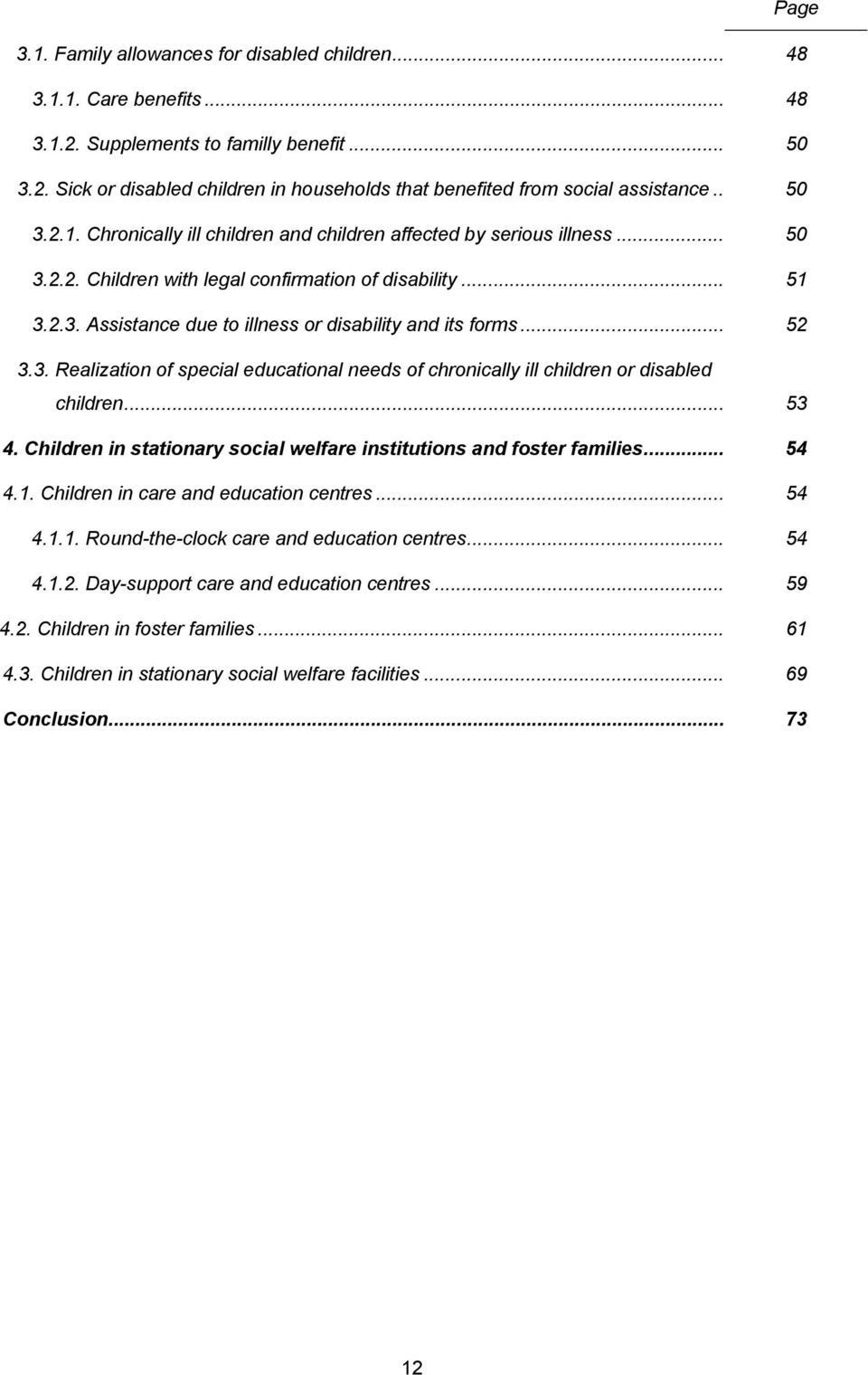 .. 52 3.3. Realization of special educational needs of chronically ill children or disabled children... 53 4. Children in stationary social welfare institutions and foster families... 54 4.1.