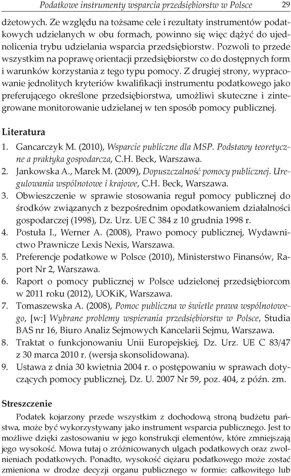Pozwoli to przede wszystkim na poprawę orientacji przedsiębiorstw co do dostępnych form i warunków korzystania z tego typu pomocy.