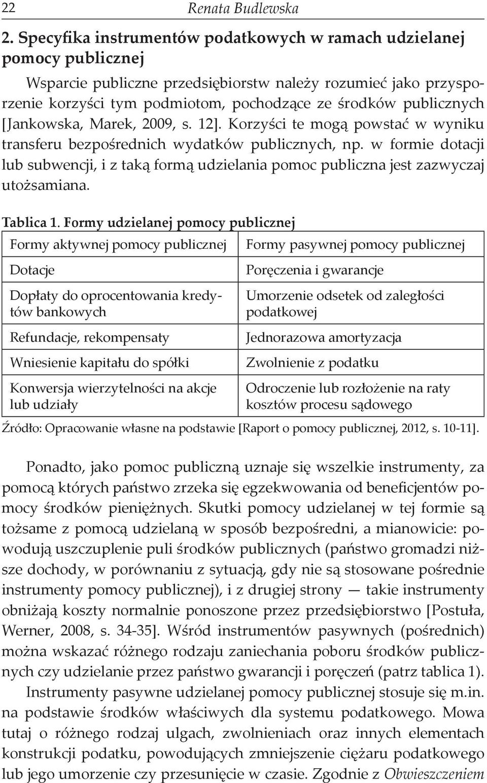 publicznych [Jankowska, Marek, 2009, s. 12]. Korzyści te mogą powstać w wyniku transferu bezpośrednich wydatków publicznych, np.