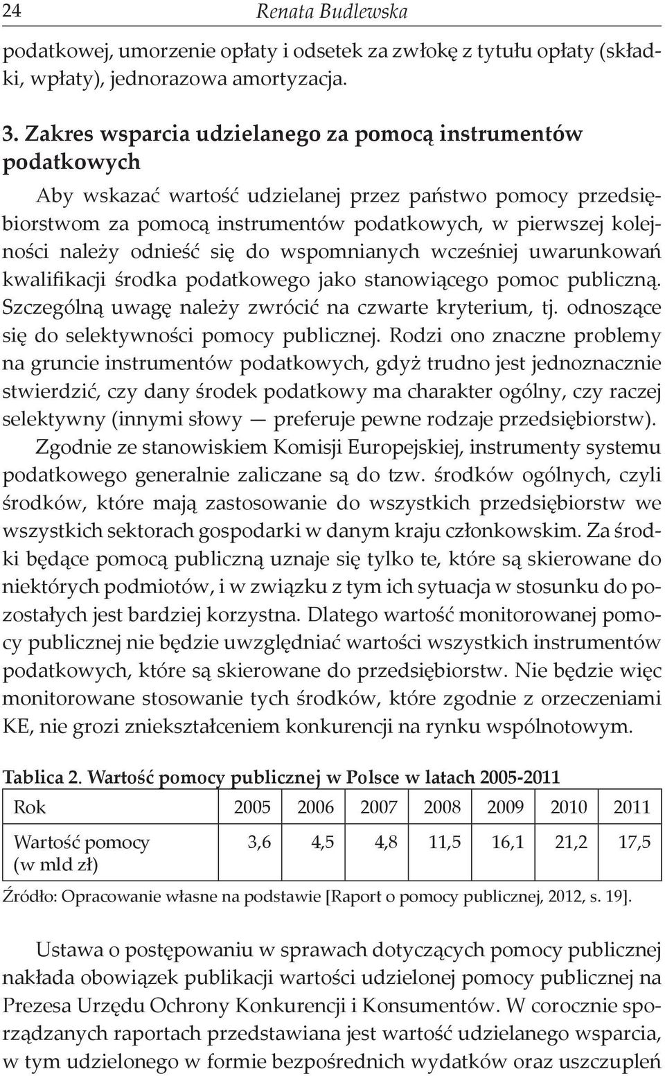 odnieść się do wspomnianych wcześniej uwarunkowań kwalifikacji środka podatkowego jako stanowiącego pomoc publiczną. Szczególną uwagę należy zwrócić na czwarte kryterium, tj.