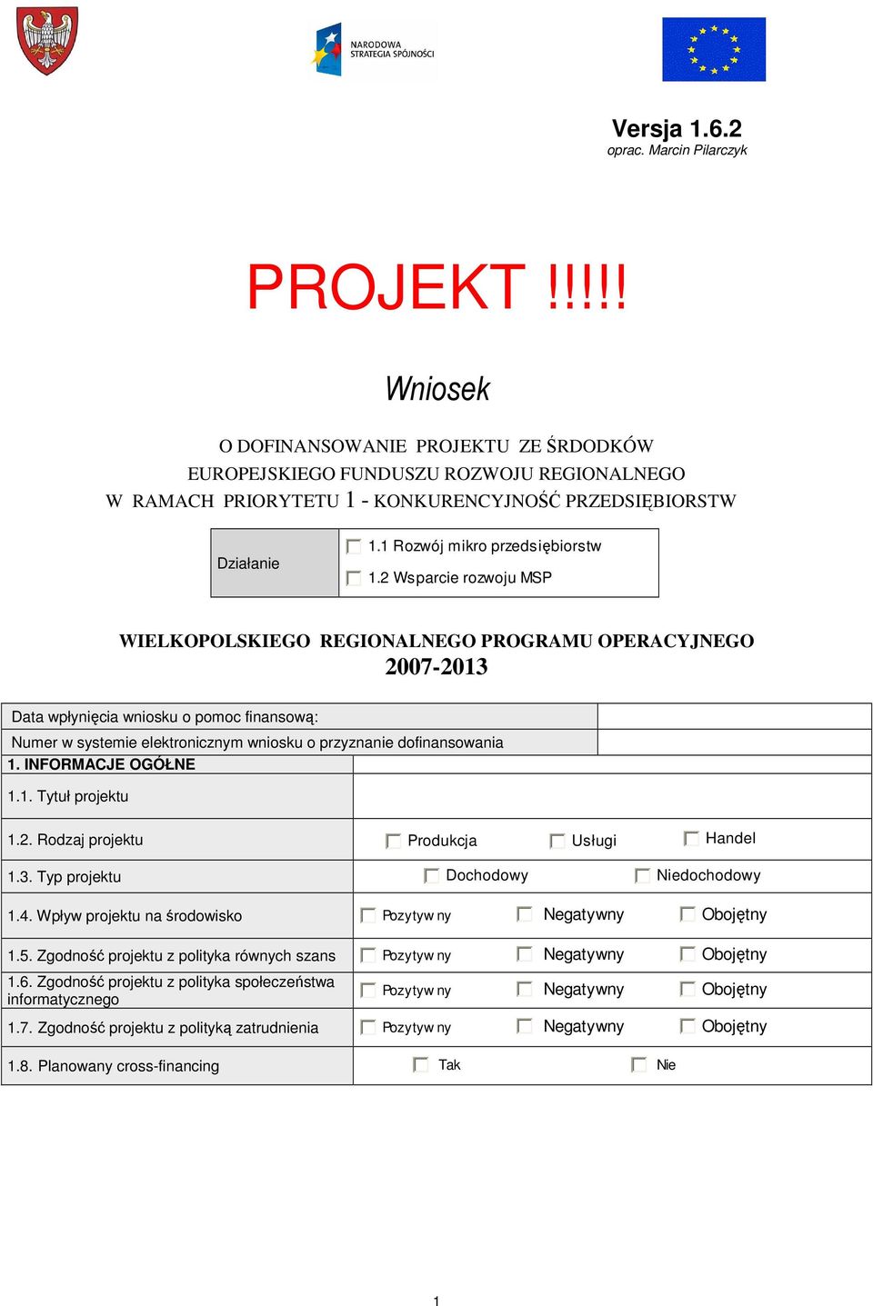 2 Wsparcie rozwoju MSP WIELKOPOLSKIEGO REGIONALNEGO PROGRAMU OPERACYJNEGO 2007-2013 Data wpłynięcia wniosku o pomoc finansową: Numer w systemie elektronicznym wniosku o przyznanie dofinansowania 1.