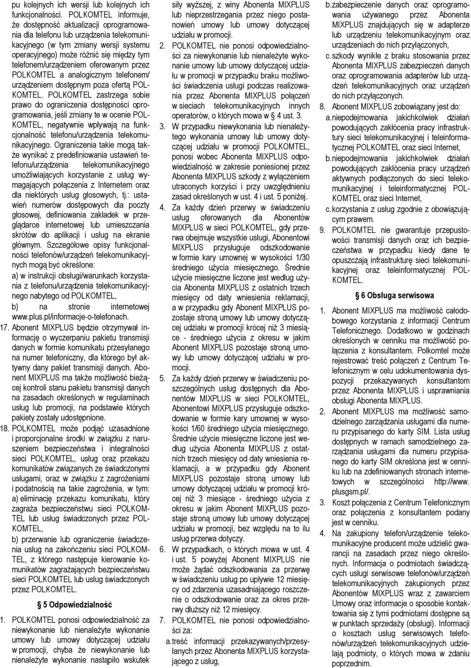 telefonem/urządzeniem oferowanym przez POLKOMTEL a analogicznym telefonem/ urządzeniem dostępnym poza ofertą POL- KOMTEL.