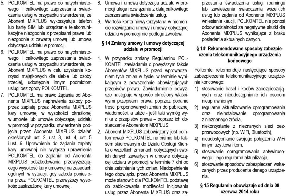 POLKOMTEL ma prawo żądania od Abonenta MIXPLUS naprawienia szkody poprzez zapłatę przez Abonenta MIXPLUS kary umownej w wysokości określonej w umowie lub umowie dotyczącej udziału w promocji w