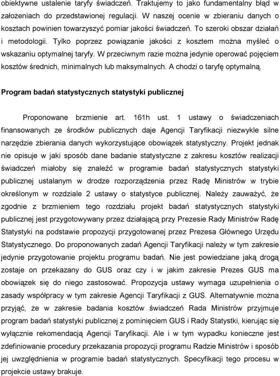 Tylko poprzez powiązanie jakości z kosztem można myśleć o wskazaniu optymalnej taryfy. W przeciwnym razie można jedynie operować pojęciem kosztów średnich, minimalnych lub maksymalnych.