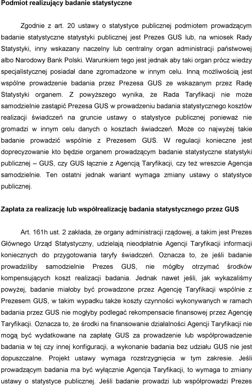 administracji państwowej albo Narodowy Bank Polski. Warunkiem tego jest jednak aby taki organ prócz wiedzy specjalistycznej posiadał dane zgromadzone w innym celu.