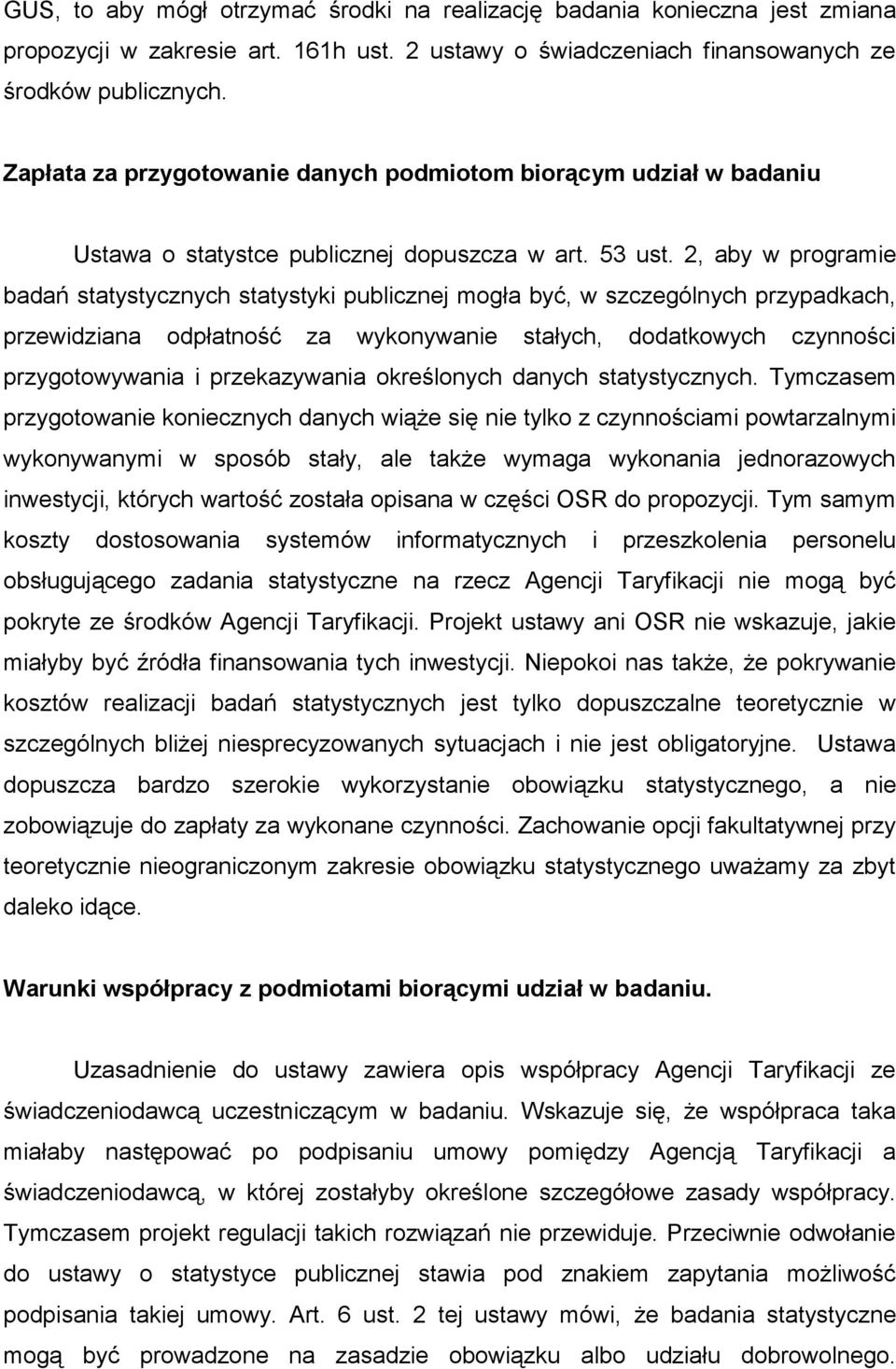 2, aby w programie badań statystycznych statystyki publicznej mogła być, w szczególnych przypadkach, przewidziana odpłatność za wykonywanie stałych, dodatkowych czynności przygotowywania i