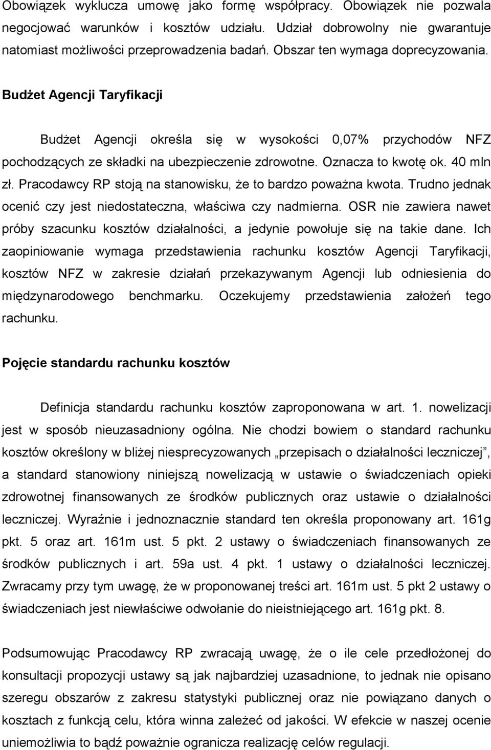 40 mln zł. Pracodawcy RP stoją na stanowisku, że to bardzo poważna kwota. Trudno jednak ocenić czy jest niedostateczna, właściwa czy nadmierna.