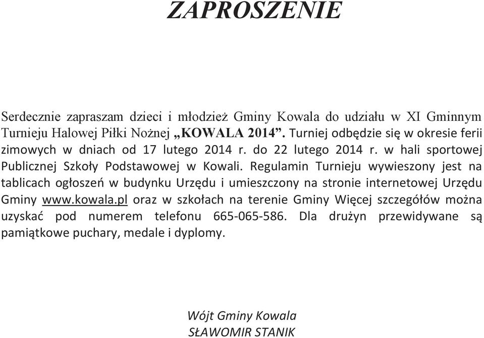 Regulamin Turnieju wywieszony jest na tablicach ogłoszeń w budynku Urzędu i umieszczony na stronie internetowej Urzędu Gminy www.kowala.