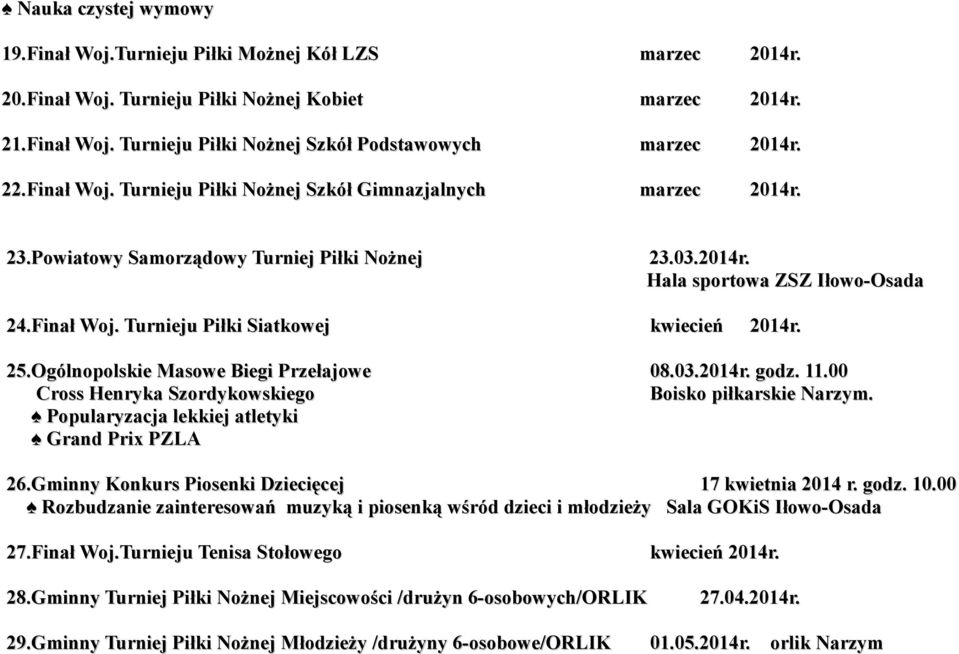 25.Ogólnopolskie Masowe Biegi Przełajowe 08.03.2014r. godz. 11.00 Cross Henryka Szordykowskiego Boisko piłkarskie Narzym. Popularyzacja lekkiej atletyki Grand Prix PZLA 26.