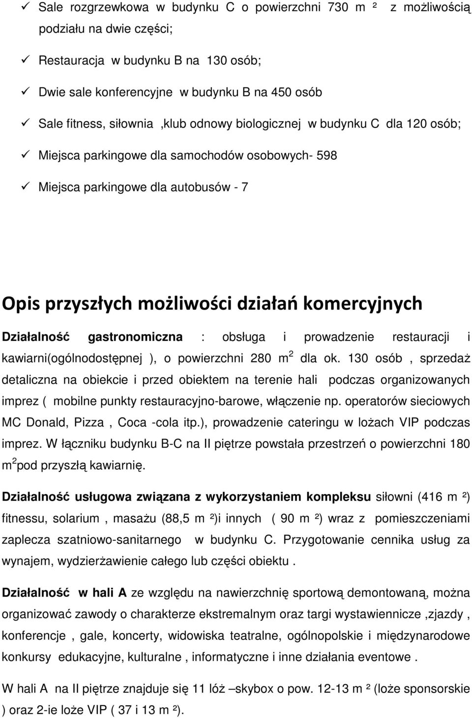 Działalność gastronomiczna : obsługa i prowadzenie restauracji i kawiarni(ogólnodostępnej ), o powierzchni 280 m 2 dla ok.