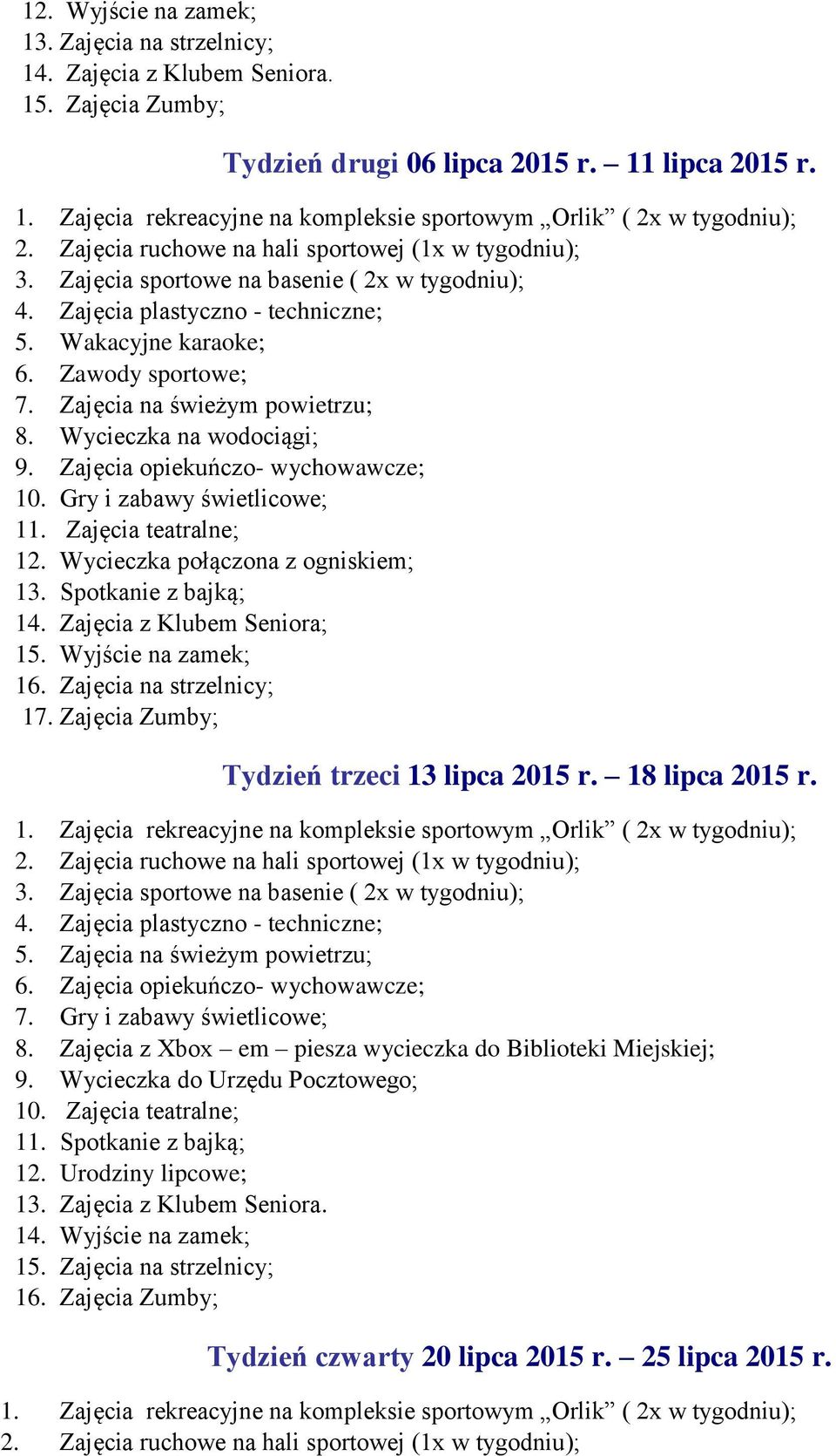 Zajęcia na świeżym powietrzu; 8. Wycieczka na wodociągi; 9. Zajęcia opiekuńczo- wychowawcze; 10. Gry i zabawy świetlicowe; 11. Zajęcia teatralne; 12. Wycieczka połączona z ogniskiem; 13.