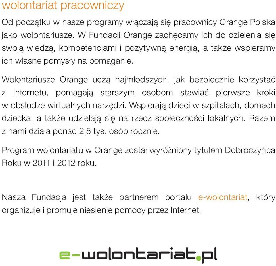 Wolontariusze Orange uczą najmłodszych, jak bezpiecznie korzystać z Internetu, pomagają starszym osobom stawiać pierwsze kroki w obsłudze wirtualnych narzędzi.