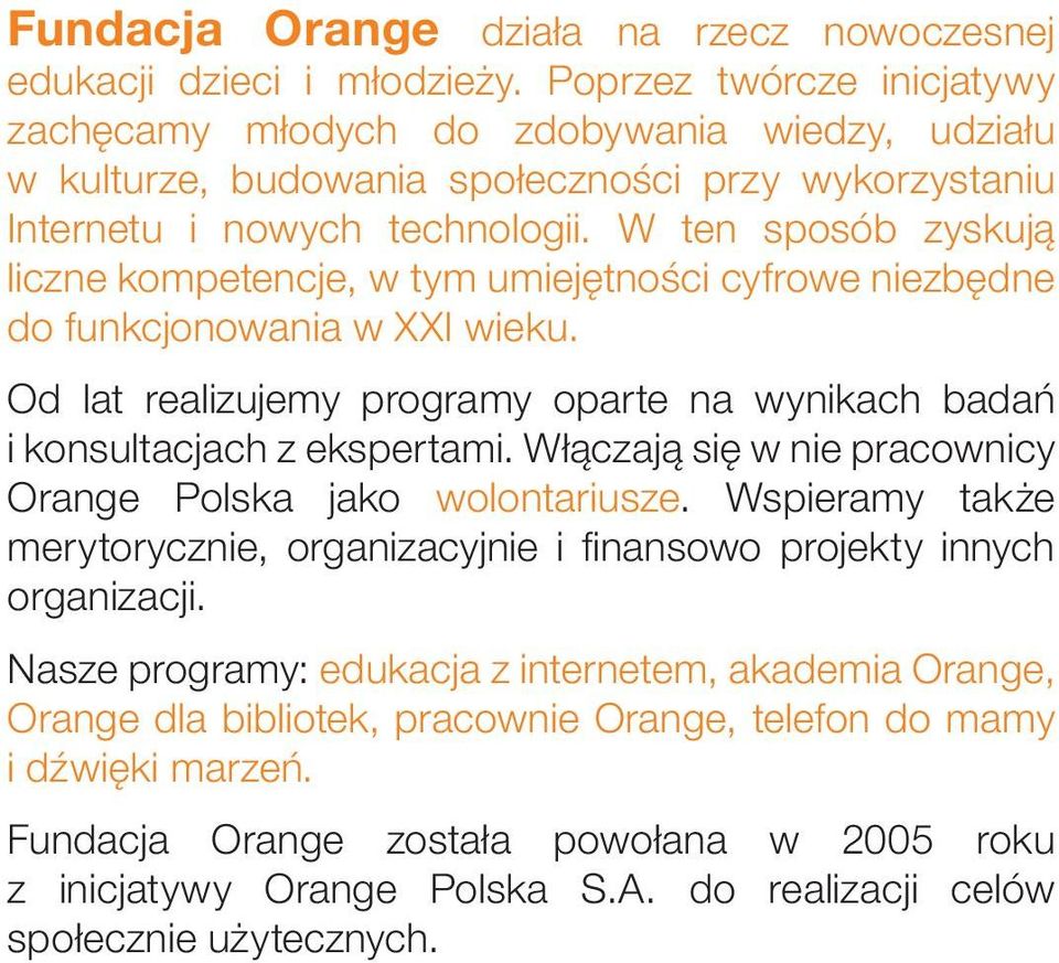 W ten sposób zyskują liczne kompetencje, w tym umiejętności cyfrowe niezbędne do funkcjonowania w XXI wieku. Od lat realizujemy programy oparte na wynikach badań i konsultacjach z ekspertami.