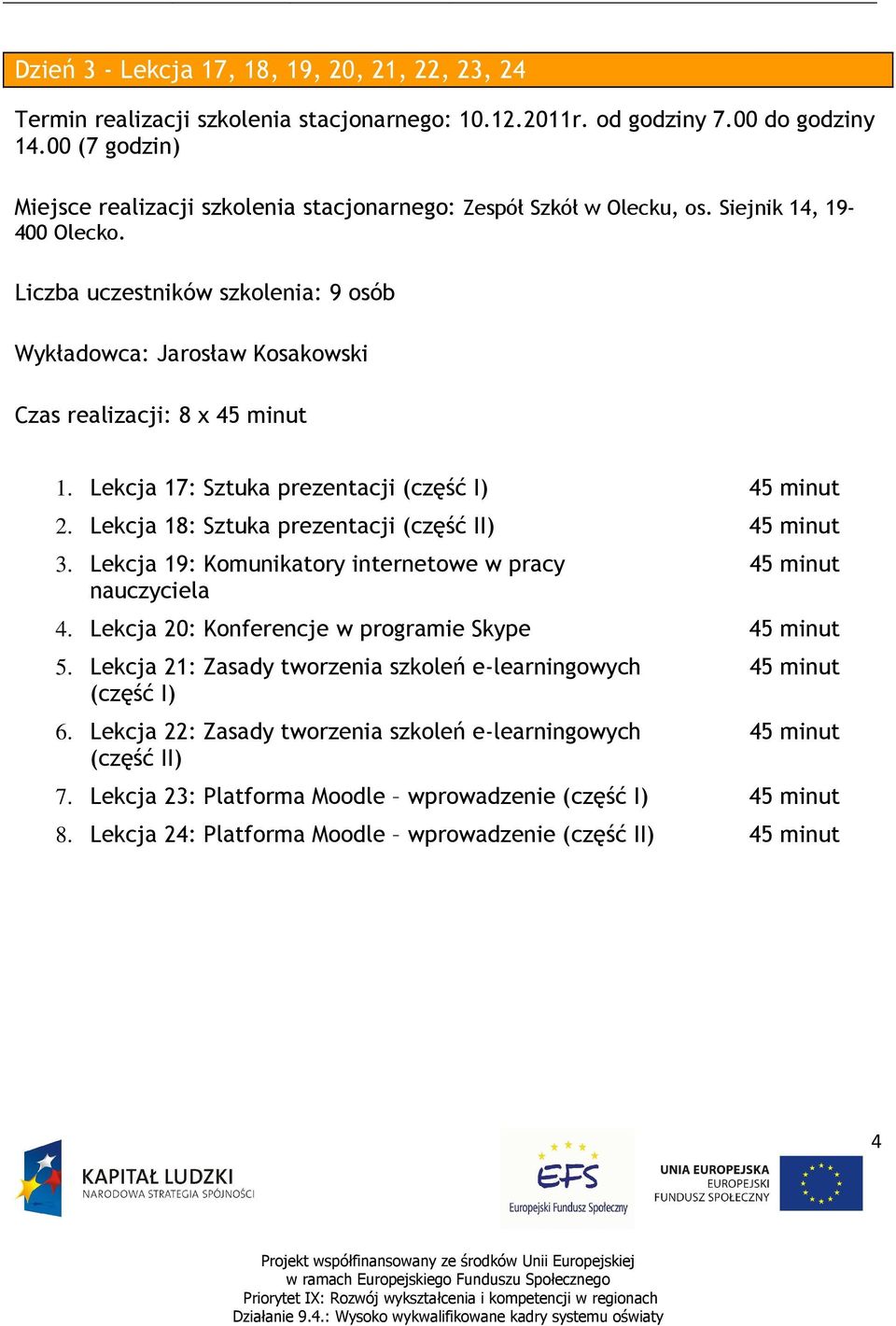 Lekcja 19: Komunikatory internetowe w pracy nauczyciela 4. Lekcja 20: Konferencje w programie Skype 5.