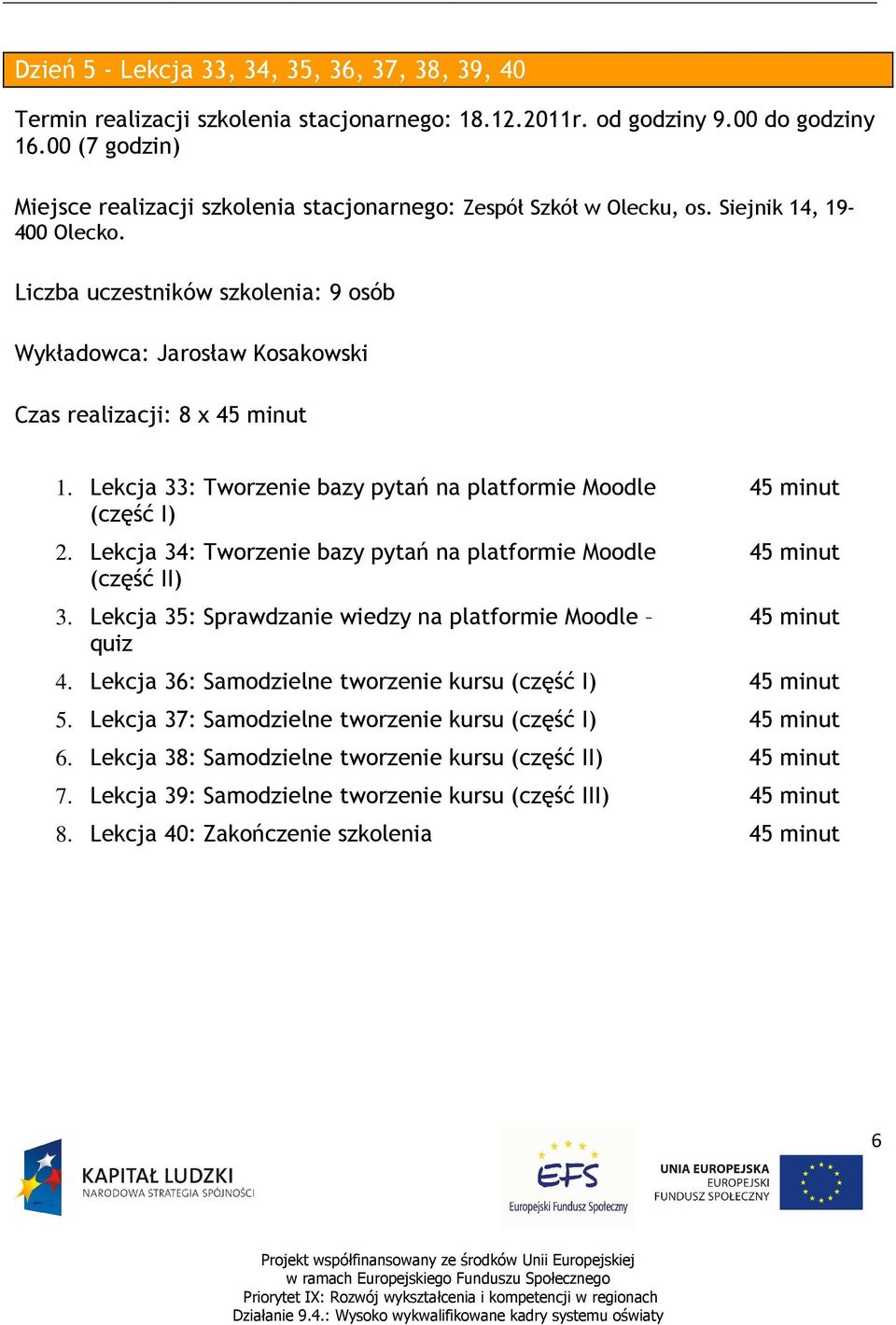 Lekcja 34: Tworzenie bazy pytań na platformie Moodle 3. Lekcja 35: Sprawdzanie wiedzy na platformie Moodle quiz 4.