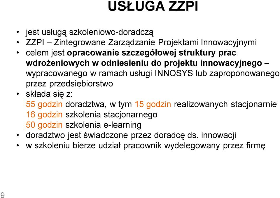 przedsiębiorstwo składa się z: 55 godzin doradztwa, w tym 15 godzin realizowanych stacjonarnie 16 godzin szkolenia stacjonarnego 50