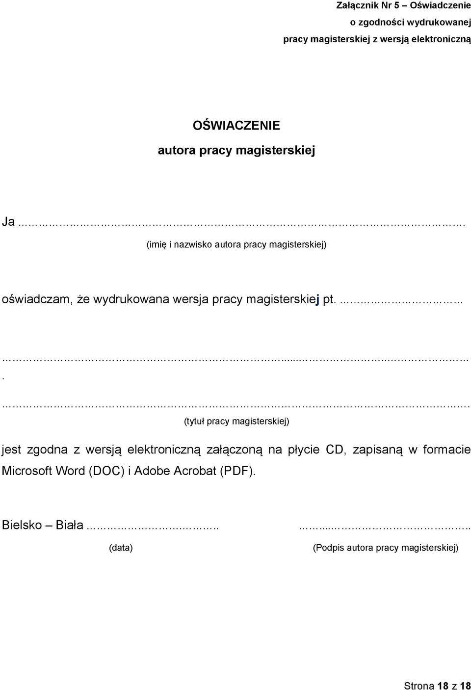 (imię i nazwisko autora pracy magisterskiej) oświadczam, że wydrukowana wersja pracy magisterskiej pt.