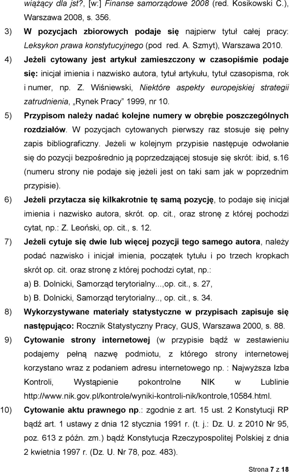 Wiśniewski, Niektóre aspekty europejskiej strategii zatrudnienia, Rynek Pracy 1999, nr 10. 5) Przypisom należy nadać kolejne numery w obrębie poszczególnych rozdziałów.