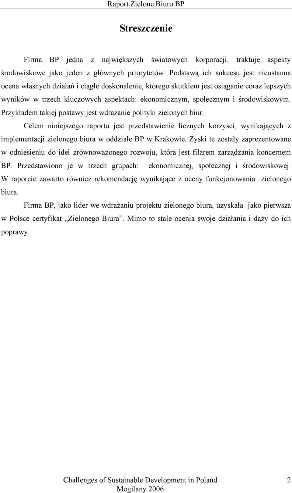 środowiskowym. Przykładem takiej postawy jest wdrażanie polityki zielonych biur.