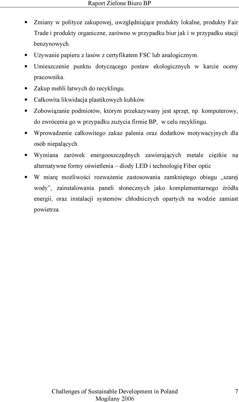 Całkowita likwidacja plastikowych kubków. Zobowiązanie podmiotów, którym przekazywany jest sprzęt, np. komputerowy, do zwrócenia go w przypadku zużycia firmie BP, w celu recyklingu.