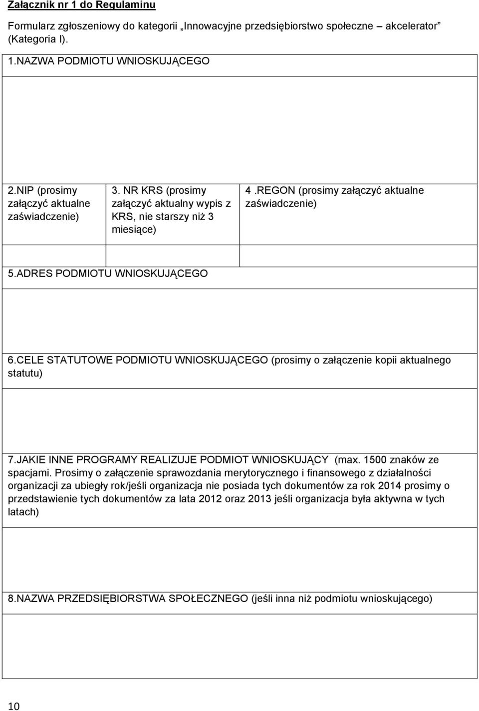 ADRES PODMIOTU WNIOSKUJĄCEGO 6.CELE STATUTOWE PODMIOTU WNIOSKUJĄCEGO (prosimy o załączenie kopii aktualnego statutu) 7.JAKIE INNE PROGRAMY REALIZUJE PODMIOT WNIOSKUJĄCY (max. 1500 znaków ze spacjami.