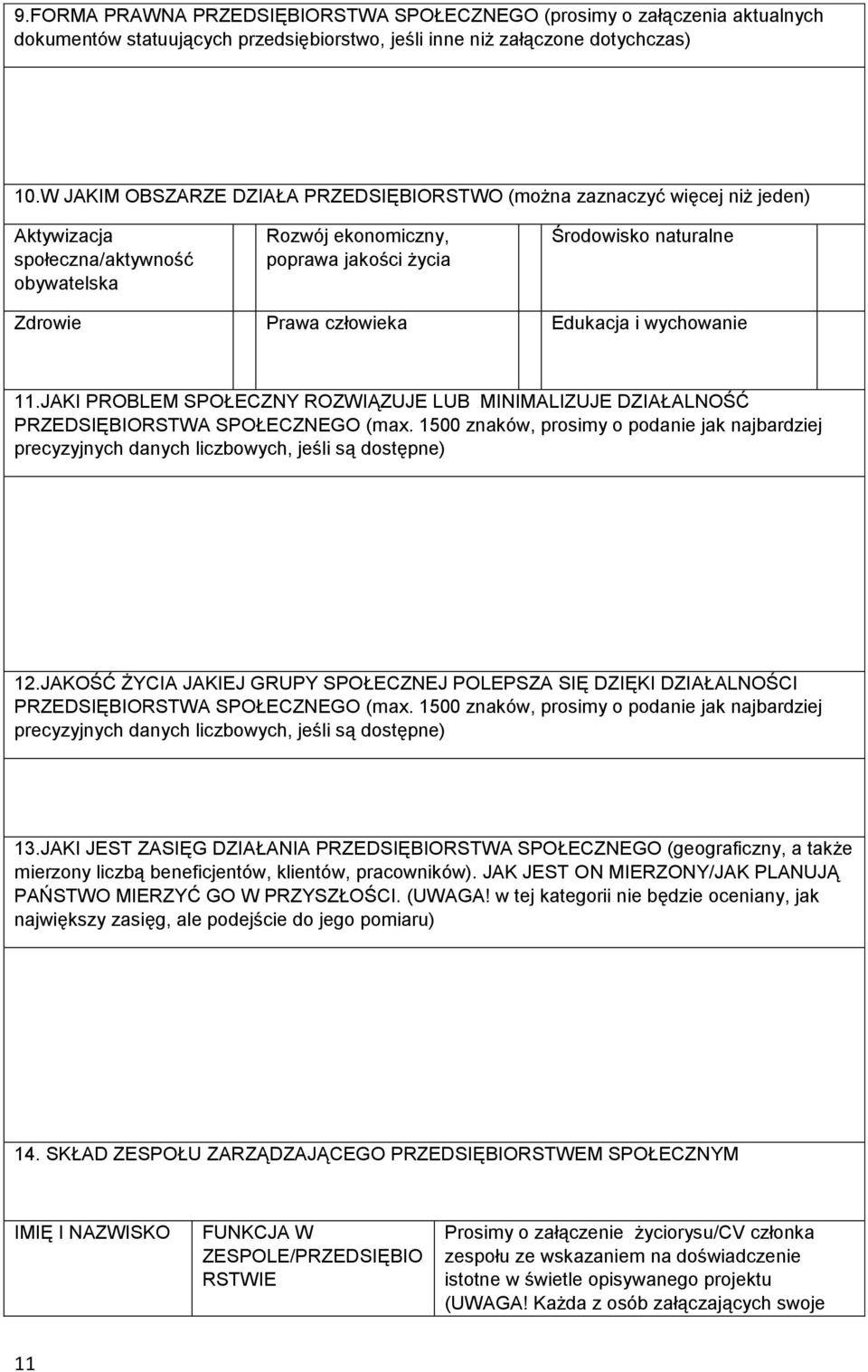 człowieka Edukacja i wychowanie 11.JAKI PROBLEM SPOŁECZNY ROZWIĄZUJE LUB MINIMALIZUJE DZIAŁALNOŚĆ PRZEDSIĘBIORSTWA SPOŁECZNEGO (max.