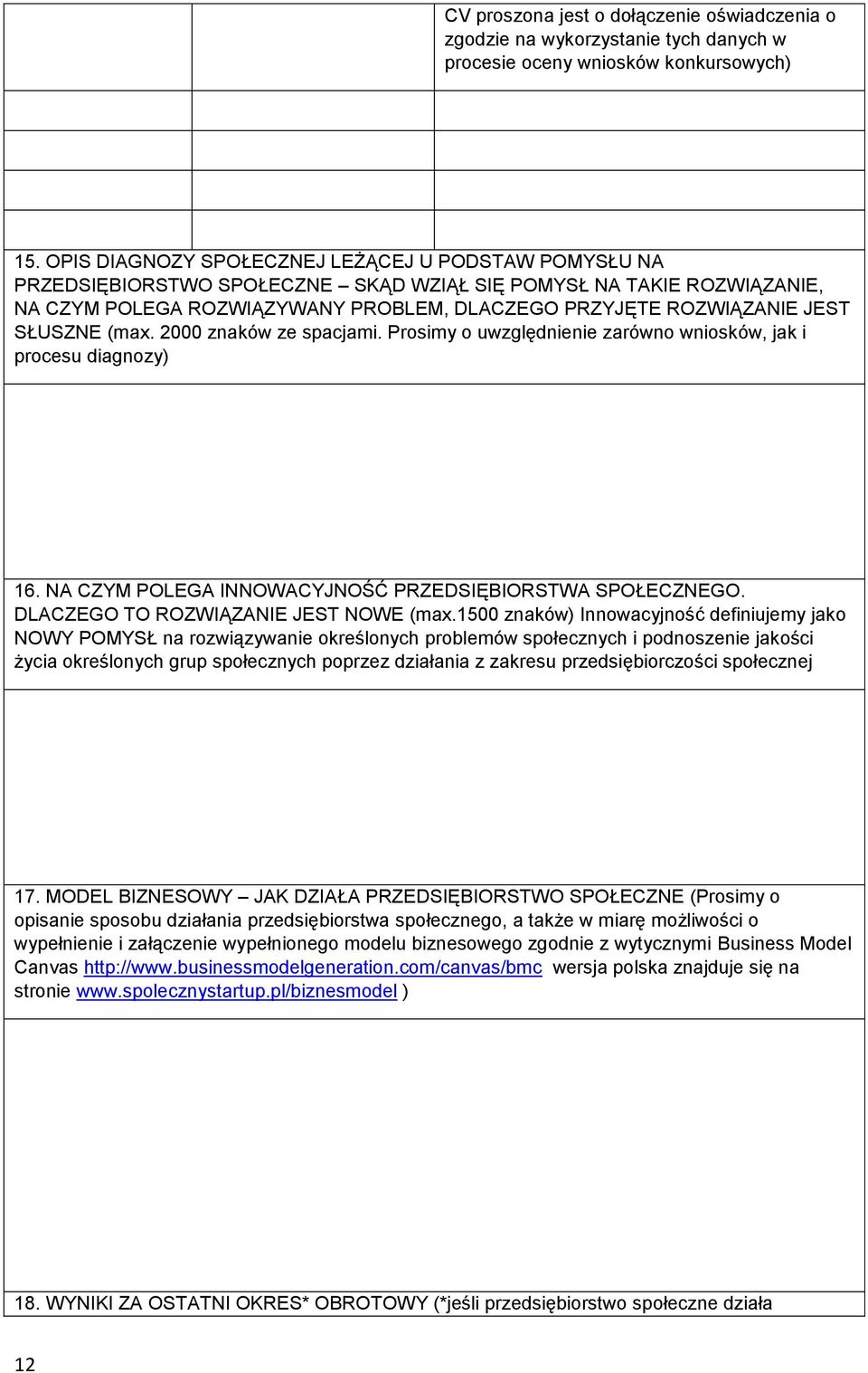 SŁUSZNE (max. 2000 znaków ze spacjami. Prosimy o uwzględnienie zarówno wniosków, jak i procesu diagnozy) 16. NA CZYM POLEGA INNOWACYJNOŚĆ PRZEDSIĘBIORSTWA SPOŁECZNEGO.
