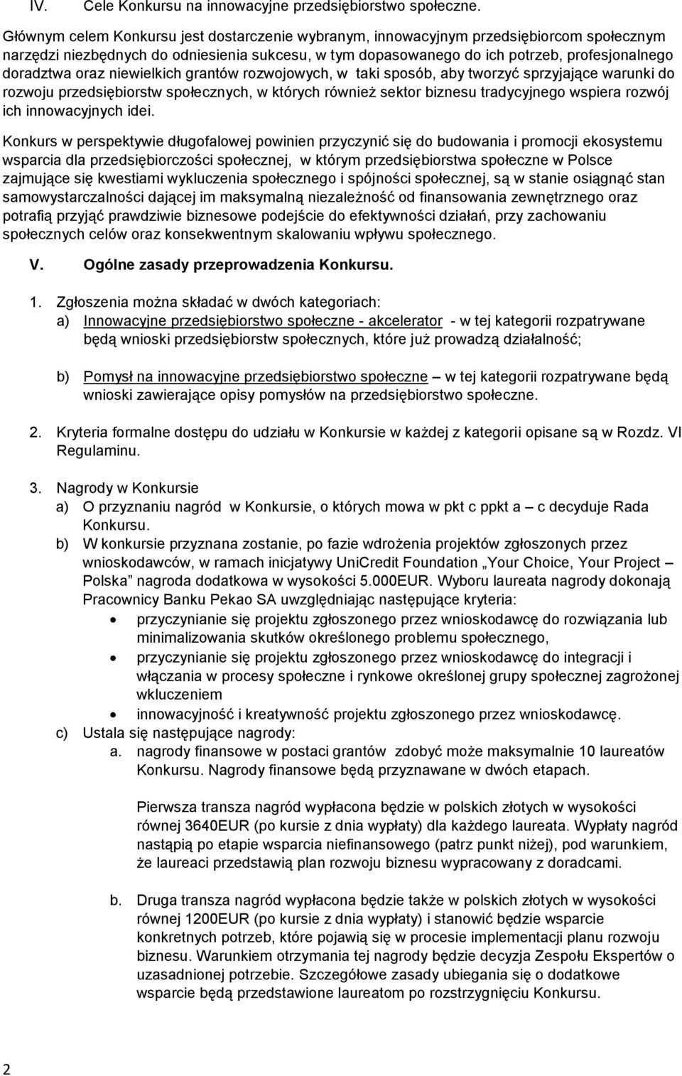 oraz niewielkich grantów rozwojowych, w taki sposób, aby tworzyć sprzyjające warunki do rozwoju przedsiębiorstw społecznych, w których również sektor biznesu tradycyjnego wspiera rozwój ich