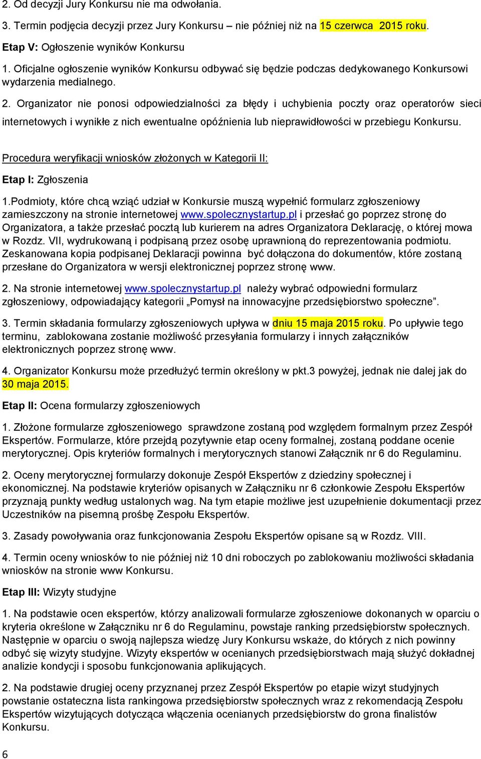 Organizator nie ponosi odpowiedzialności za błędy i uchybienia poczty oraz operatorów sieci internetowych i wynikłe z nich ewentualne opóźnienia lub nieprawidłowości w przebiegu Konkursu.